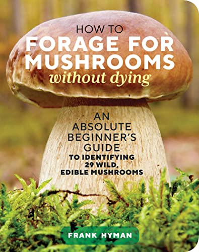 How to Forage for Mushrooms without Dying: An