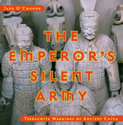 The Emperor's Silent Army: Terracotta Warriors of Ancient China [Hardcover]