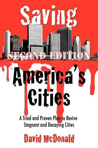 Saving America's Cities A Tried And Proven Plan To Revive Stagnant And Decaying [Paperback]