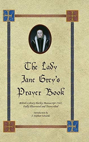 The Lady Jane Grey's Prayer Book British Library Harley Manuscript 2342, Fully  [Hardcover]