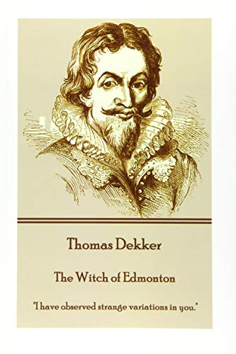 Thomas Dekker - The Witch Of Edmonton  i Have Observed Strange Variations In Yo [Paperback]