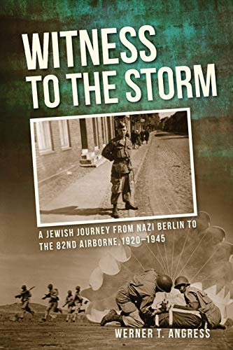 Witness to the Storm A Jeish Journey from Nazi Berlin to the 82nd Airborne, 19 [Paperback]