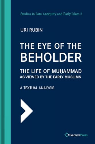 The Eye of the Beholder: The Life of Muhammad as Viewed by the Early Muslims [Hardcover]