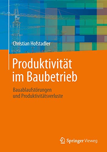 Produktivitt im Baubetrieb: Bauablaufstrungen und Produktivittsverluste [Hardcover]