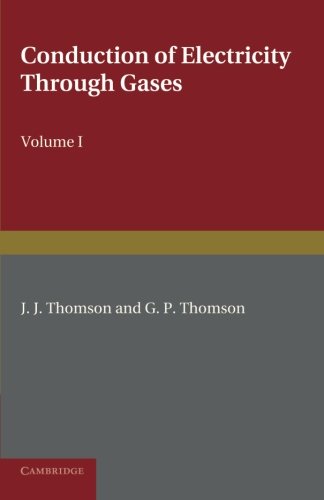 Conduction of Electricity through Gases Volume 1, Ionisation by Heat and Light [Paperback]