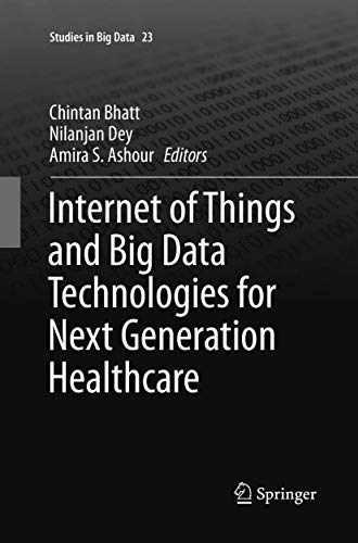 Internet of Things and Big Data Technologies for Next Generation Healthcare [Paperback]