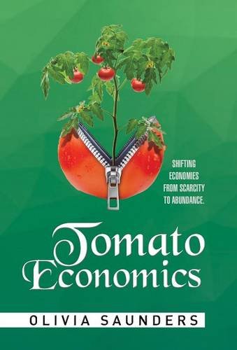 Tomato Economics Shifting Economies From Scarcity To Abundance [Hardcover]