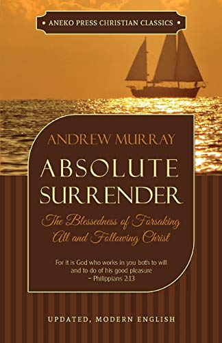 Absolute Surrender The Blessedness Of Forsaking All And Folloing Christ [Paperback]