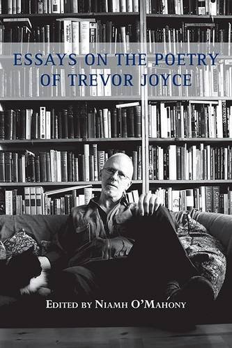 Essays On The Poetry Of Trevor Joyce [Paperback]