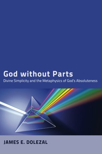 God Without Parts Divine Simplicity and the Metaphysics of God's Absoluteness [Paperback]