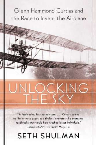 Unlocking the Sky: Glenn Hammond Curtiss and the Race to Invent the Airplane [Paperback]