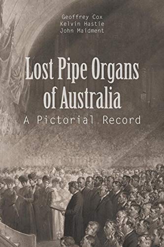 Lost Pipe Organs of Australia  A Pictorial Record [Paperback]