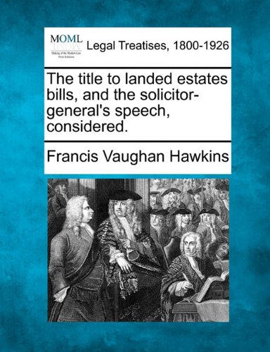 title to landed estates bills, and the solicitor-general's speech, Considered [Paperback]