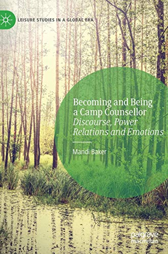 Becoming and Being a Camp Counsellor: Discourse, Power Relations and Emotions [Hardcover]