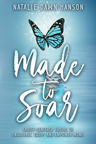 Made to Soar  Christ-Centered Truths to Encourage, Equip, and Empoer Moms [Paperback]