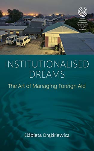 Institutionalised Dreams The Art of Managing Foreign Aid [Hardcover]