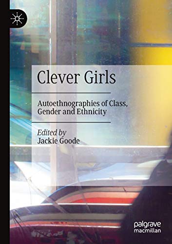 Clever Girls: Autoethnographies of Class, Gender and Ethnicity [Paperback]