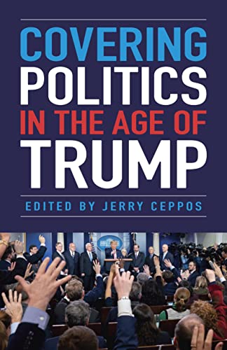 Covering Politics in the Age of Trump [Paperback]