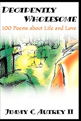 Decadently Wholesome  100 Poems about Life and Love [Paperback]