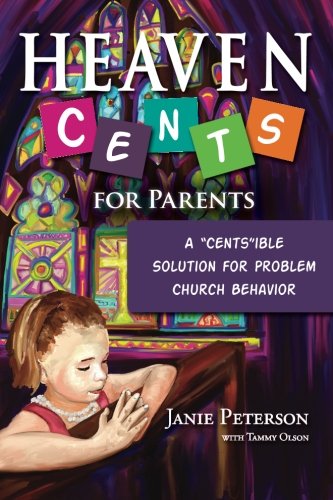 Heaven Cents for Parents  A Cents Ible Solution for Problem Church Behavior [Paperback]