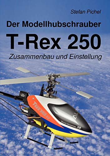 Modellhubschrauber T-Rex 250 [Paperback]