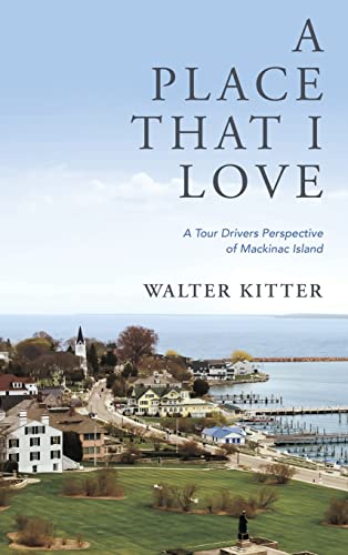 Place That I Love  A Tour Drivers Perspective of Mackinac Island [Hardcover]