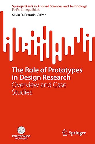 The Role of Prototypes in Design Research: Overview and Case Studies [Paperback]