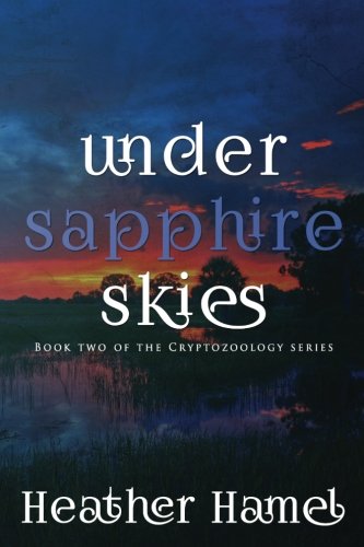 Under Sapphire Skies  Book 2 of the Cryptozoology Series [Paperback]