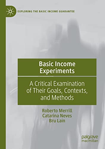 Basic Income Experiments: A Critical Examination of Their Goals, Contexts, and M [Paperback]