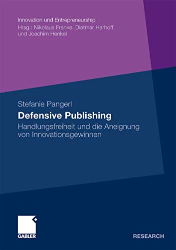 Defensive Publishing: Handlungsfreiheit und die Aneignung von Innovationsgewinne [Paperback]