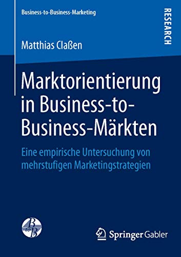 Marktorientierung in Business-to-Business-Mrkten: Eine empirische Untersuchung  [Paperback]