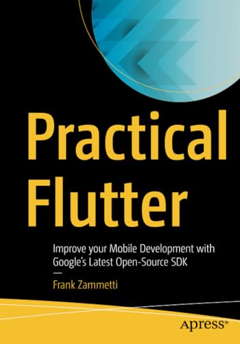 Practical Flutter: Improve your Mobile Development with Googles Latest Open-Sou [Paperback]