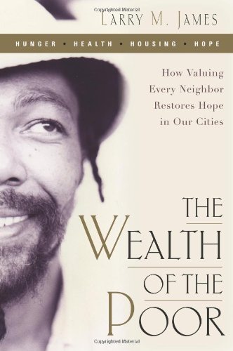 The Wealth Of The Poor How Valuing Every Neighbor Restores Hope In Our Cities [Paperback]