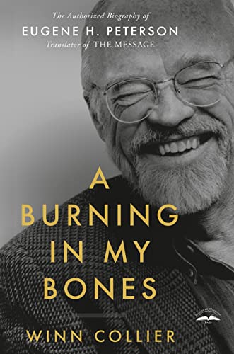 A Burning in My Bones: The Authorized Biography of Eugene H. Peterson, Translato [Paperback]