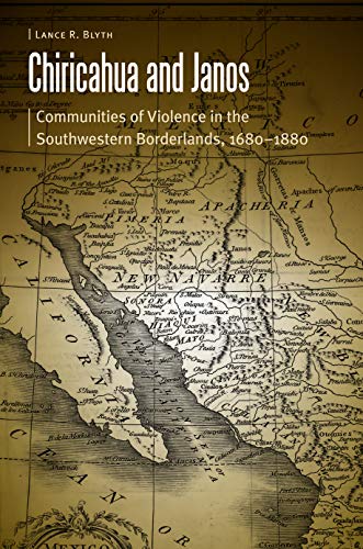 Chiricahua And Janos: Communities Of Violence In The Southwestern Borderlands, 1 [Hardcover]