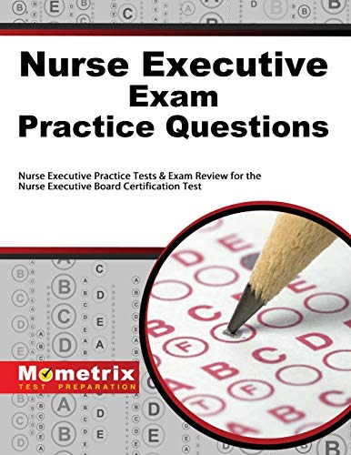 Nurse Executive Exam Practice Questions: Nurs