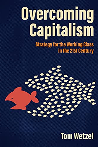 Overcoming Capitalism: Strategy for the Working Class in the 21st Century [Paperback]