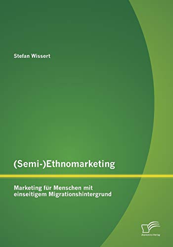 (Semi-)Ethnomarketing Marketing Fr Menschen Mit Einseitigem Migrationshintergr [Paperback]