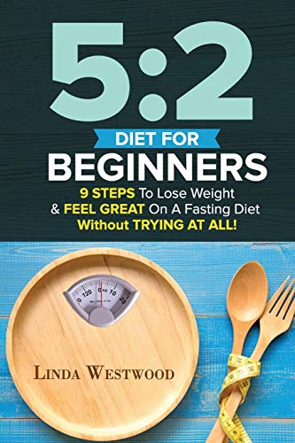 5 2 Diet for Beginners  9 Steps to Lose Weight and Feel Great on a Fasting Diet [Paperback]