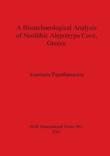 A Bioarchaeological Analysis of Neolithic Alepotrypa Cave, Greece [Paperback]