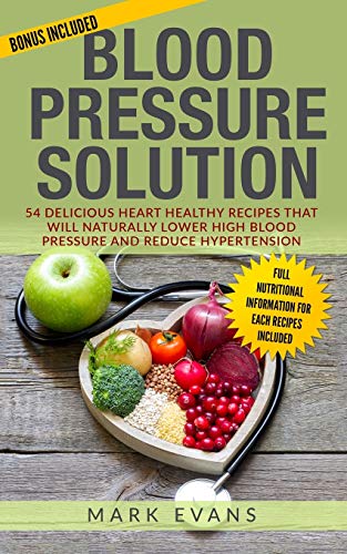 Blood Pressure  Solution - 54 Delicious Heart Healthy Recipes That Will Natural [Paperback]