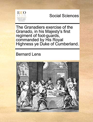 Granadiers Exercise of the Granado, in His Majesty's First Regiment of Foot-Guar [Paperback]