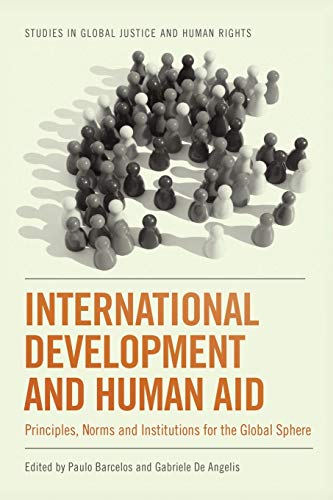 International Development and Human Aid Principles, Norms and Institutions for  [Paperback]