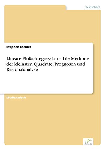 Lineare Einfachregression - Die Methode Der Kleinsten Quadrate Prognosen Und Re [Paperback]