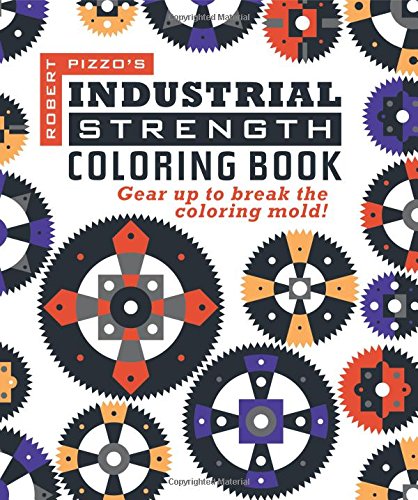 Industrial Strength Coloring Book: Gear Up to Break the Coloring Mold! [Paperback]