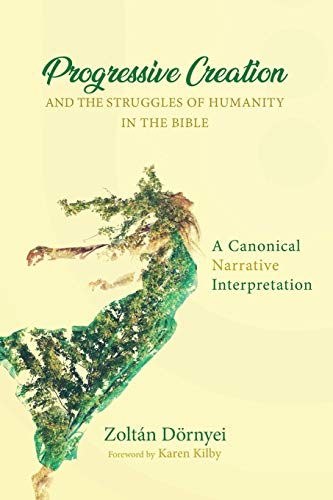 Progressive Creation and the Struggles of Humanity in the Bible  A Canonical Na [Paperback]