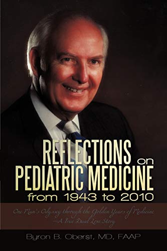 Reflections On Pediatric Medicine From 1943 To 2010 One Man's Odyssey Through T [Paperback]