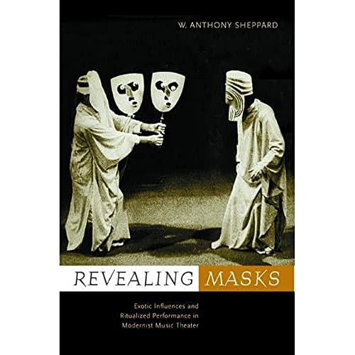 Revealing Masks Exotic Influences and Ritualized Performance in Modernist Music [Hardcover]