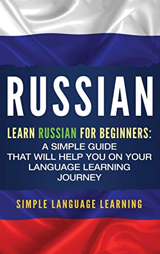 Russian  Learn Russian for Beginners a Simple Guide That Will Help You on Your [Hardcover]