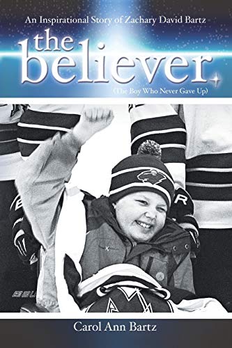 The Believer An Inspirational Story Of Zachary David Bartz (the Boy Who Never G [Paperback]